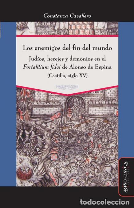 Livres: Los enemigos del fin del mundo - Jud&iacute;os, herejes y demonios en el ?Fortalitium fidei? de Alonso de E