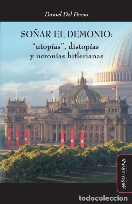 books: So&ntilde;ar el demonio - ?Utop&iacute;as?, distop&iacute;as y ucron&iacute;as hitlerianas - Daniel Del Percio