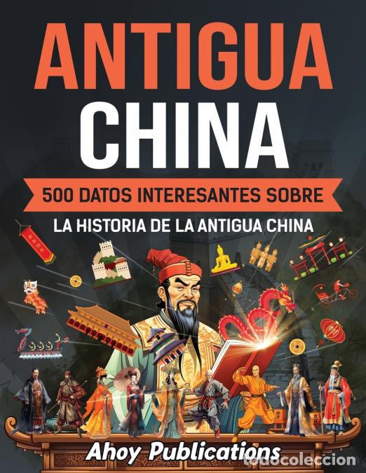 Libri: Antigua China - 500 datos interesantes sobre la historia de la antigua China - Ahoy Publications