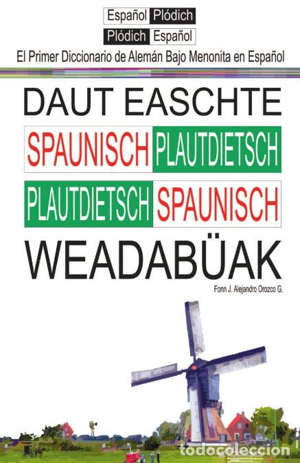 B&uuml;cher: El Primer Diccionario de Aleman Bajo Menonita - Daut Ieeschte Spaunische Wieedabuak - Jose Alejandro