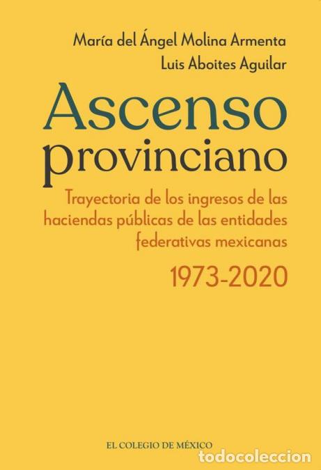Libros: Ascenso provinciano Trayectoria de los ingresos de las haciendas p&uacute;blicas de las entidades federativ