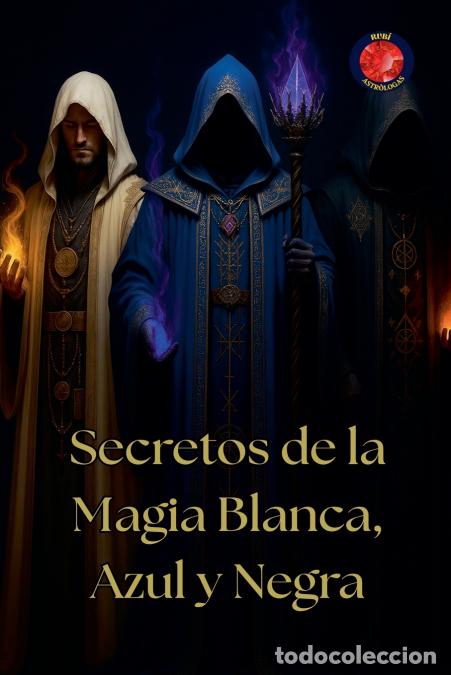 Libros: Secretos de la Magia Blanca, Azul y Negra - Alina Rubi