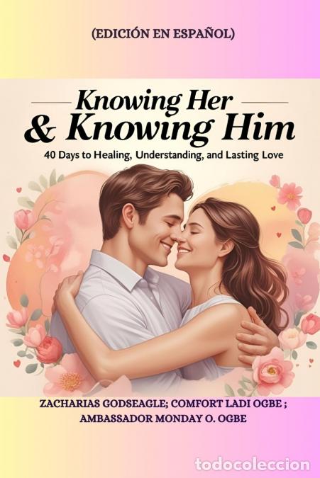 Libri: KNOWING HER & KNOWING HIM - 40 Days to Healing, Understanding, and Lasting Love - Edici&oacute;n en espa&ntilde;ol
