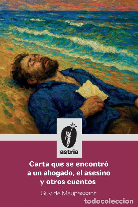 Livres: Carta que se encontr&oacute; a un ahogado, el asesino y otros cuentos - Guy De Maupassant