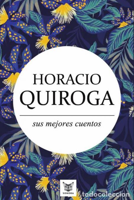 books: Horacio Quiroga, sus mejores cuentos - HORACIO QUIROGA