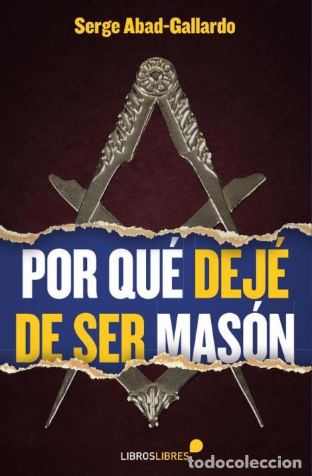 Livres: Por qu&eacute; dej&eacute; de ser mas&oacute;n - SERGE ABAD GALLARDO