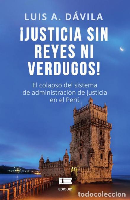 Libros: Justicia sin reyes ni verdugos - El colapso del sistema de administraci&oacute;n de justicia en el Per&uacute; - L