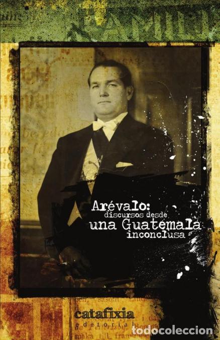 Libri: Ar&eacute;valo: discursos desde una Guatemala inconclusa - Editorial Catafixia