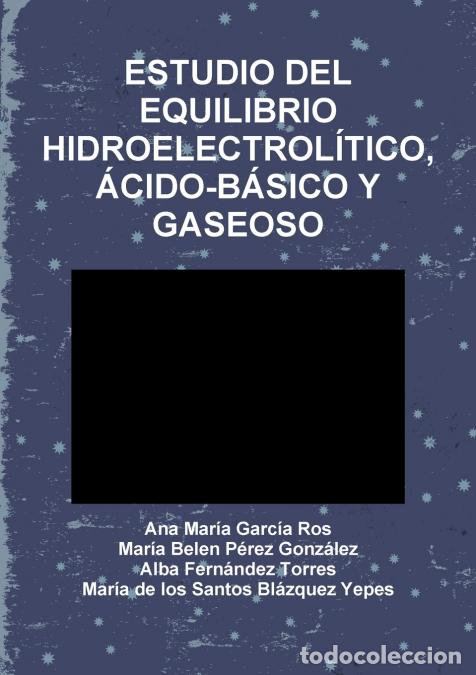 Libros: ESTUDIO DEL EQUILIBRIO HIDROELECTROL&Iacute;TICO,&Aacute;CIDO-B&Aacute;SICO Y GASEOSO - Mar&iacute;a Bel&eacute;n P&eacute;rez Gonz&aacute;lez,Alba F
