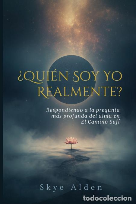 Libri: Who Am I, Truly? / &iquest;Qui&eacute;n Soy Yo, Realmente? - Answering the Soul?s Deepest Question on the Sufi Pat