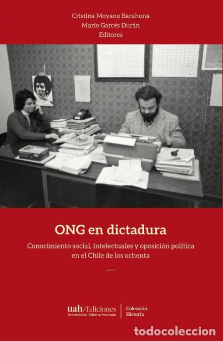 Libri: ONG en dictadura - Conocimiento social, intelectuales y oposici&oacute;n pol&iacute;tica en el Chile de los ochent