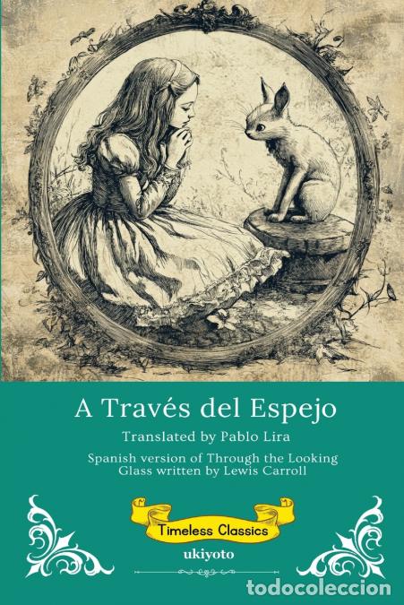B&uuml;cher: A Trav&eacute;s del Espejo - Spanish Translation of Through The Looking Glass - Lewis Carroll,Pablo Lira