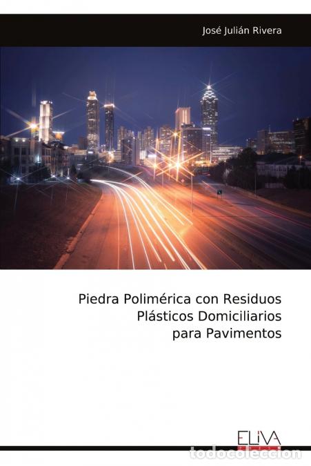 Libros: Piedra Polim&eacute;rica con Residuos Pl&aacute;sticos Domiciliarios para Pavimentos - Jos&eacute; Juli&aacute;n Rivera