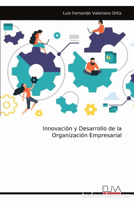 Libros: Innovaci&oacute;n y Desarrollo de la Organizaci&oacute;n Empresarial - Luis Fernando Valeriano Ortiz