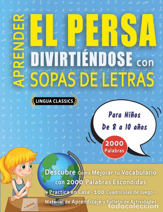 Libros: APRENDER EL PERSA DIVIRTI&Eacute;NDOSE CON SOPAS DE LETRAS - Para Ni&ntilde;os de 8 a 10 a&ntilde;os - Descubre C&oacute;mo Mejo