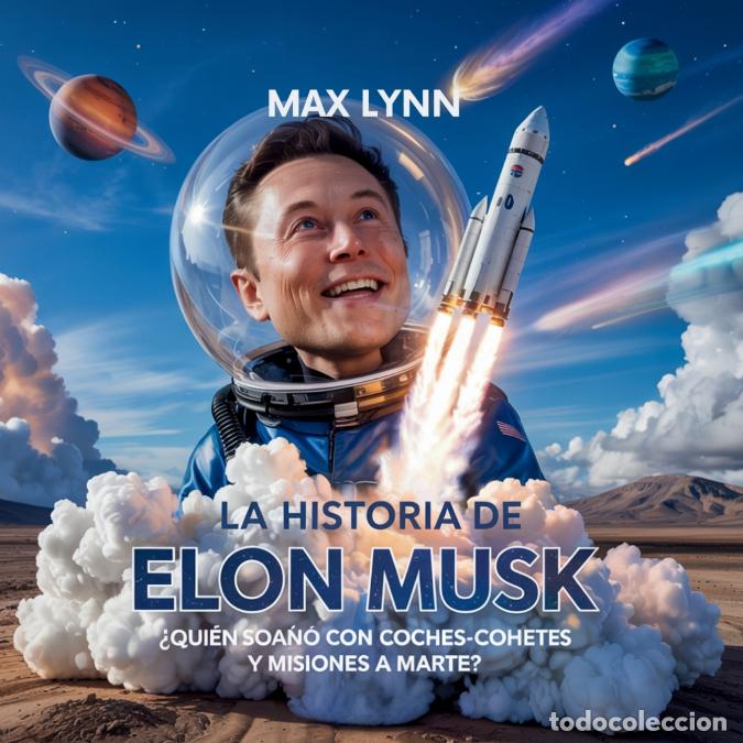 Libros: La Historia De Elon Musk - Qui&eacute;n Ide&oacute; Coches-Cohete Y Misiones A Marte? - Max Lynn