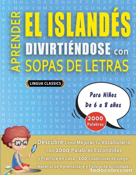 Libros: APRENDER EL ISLAND&Eacute;S DIVIRTI&Eacute;NDOSE CON SOPAS DE LETRAS - Para Ni&ntilde;os de 6 a 8 a&ntilde;os - Descubre C&oacute;mo Me