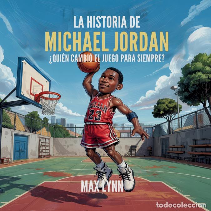 Libri: La Historia De Michael Jordan - Qui&eacute;n Cambi&oacute; El Deporte Para Siempre? - Max Lynn