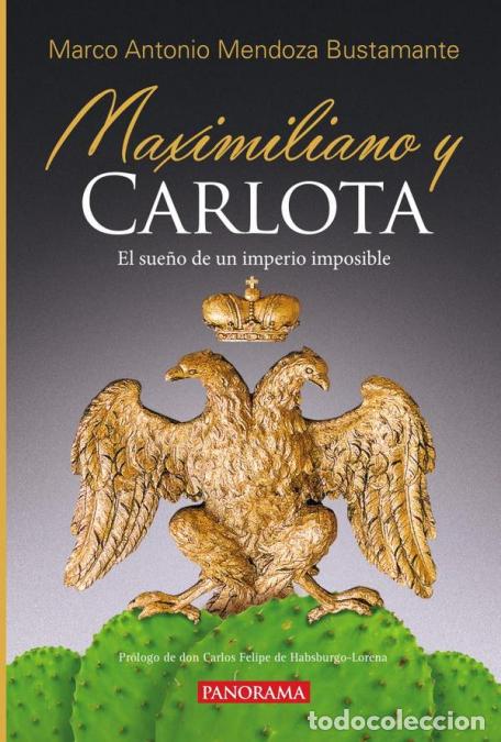 Libri: Maximiliano y Carlota - El sue&ntilde;o de un imperio imposible - Marco Antonio Mendoza Bustamante