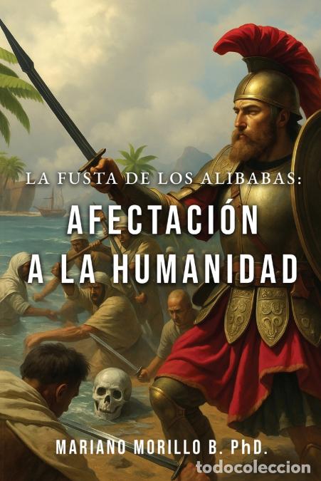Livres: La Fusta De Los Alibabas - Afectaci&oacute;n A La Humanidad - Mariano Morillo B. PhD.