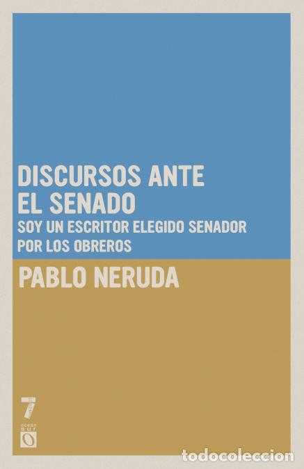 B&uuml;cher: Discursos ante el Senado - Soy un escritor elegido senador por los obreros - Pablo Neruda