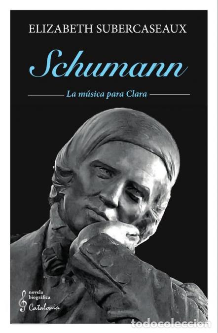 Libri: Schumann - La m&uacute;sica para Clara - Elizabeth Subercaseaux
