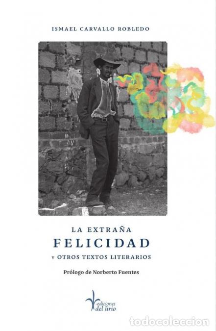 Libros: La extra&ntilde;a felicidad y otros textos literarios - Ismael Carvallo Robledo,Ismael Carvallo Robledo