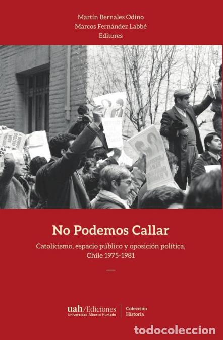 Libros: No Podemos Callar - Catolicismo, espacio p&uacute;blico y oposici&oacute;n pol&iacute;tica, Chile 1975-1981 - VV. AA.,Mar