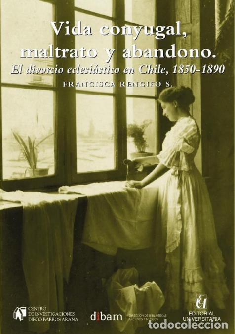 Libros: Vida conyugal, maltrato y abandono - El divorcio eclesi&aacute;stico en Chile, 185-189 - Francisca Rengifo