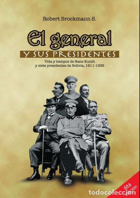 Livres: El general y sus presidentes - Vida y tiempo de Hans Kundt y siete presidentes de Bolivia, 1911-1939