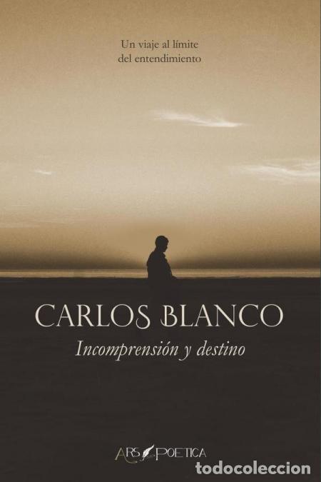 B&uuml;cher: Incomprensi&oacute;n y destino - Un viaje al l&iacute;mite del entendimiento - Carlos Blanco