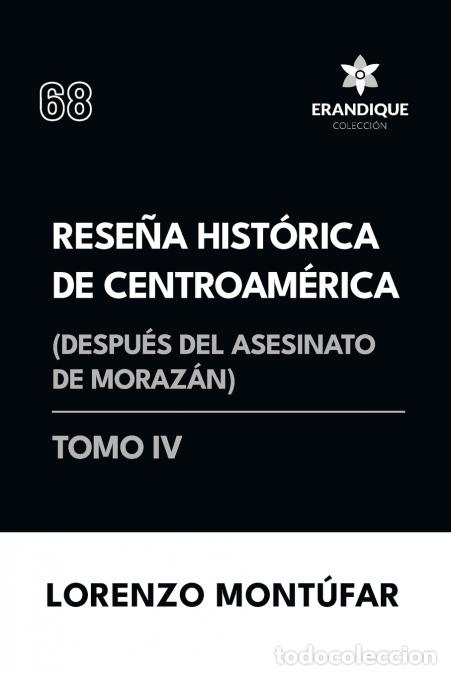Libri: Rese&ntilde;a Hist&oacute;rica de Centroam&eacute;rica - Despu&eacute;s del asesinato de Moraz&aacute;n (Tomo IV) - Lorenzo Mont&uacute;far