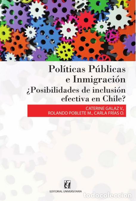 Libri: Pol&iacute;ticas p&uacute;blicas e Inmigraci&oacute;n - Caterine Galaz,Carla Fr&iacute;as,Rolando Poblete