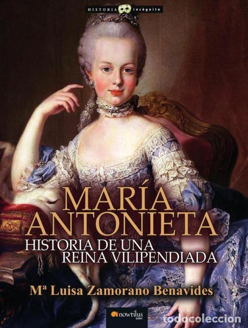 Livros: Maria Antonieta - Historia de una reina vilipendiada - M&ordf; Luisa Zamorano Benavides