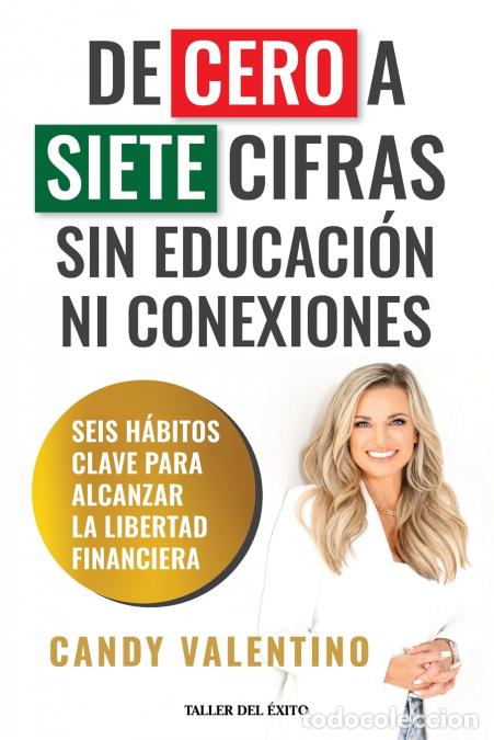 Libros: De cero a siete cifras sin educaci&oacute;n ni conexiones - Seis h&aacute;bitos clave para alcanzar la libertad fi