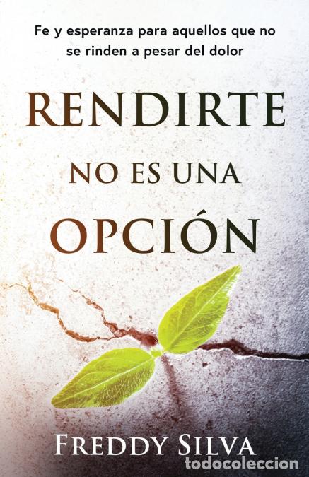 Livros: RENDIRTE NO ES UNA OPCI&Oacute;N - FE Y ESPERANZA PARA AQUELLOS QUE NO SE RINDEN A PESAR DEL DOLOR - Freddy