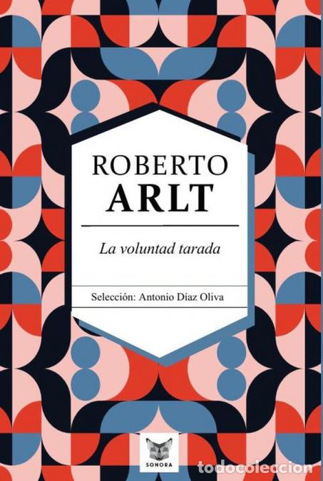 Livros: La voluntad tarada. Roberto Arlt - Roberto Arlt,Antonio D&iacute;az Oliva