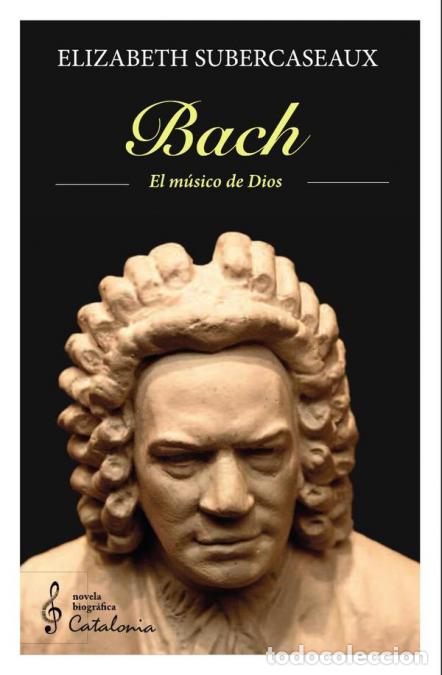 B&uuml;cher: Bach - El m&uacute;sico de Dios - Elizabeth Subercaseaux