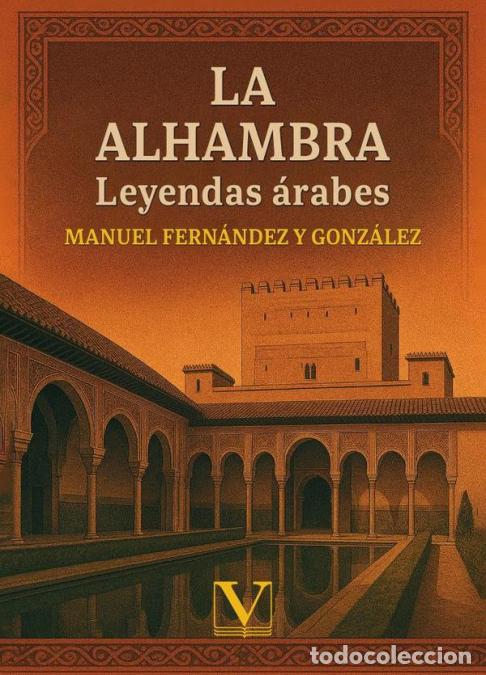 Libri: La Alhambra - Leyendas &aacute;rabes - Manuel Fern&aacute;ndez y Gonz&aacute;lez