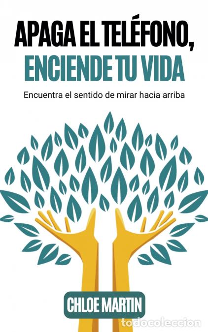 Libros: Apaga el Tel&eacute;fono, Enciende Tu Vida - Chloe Martin