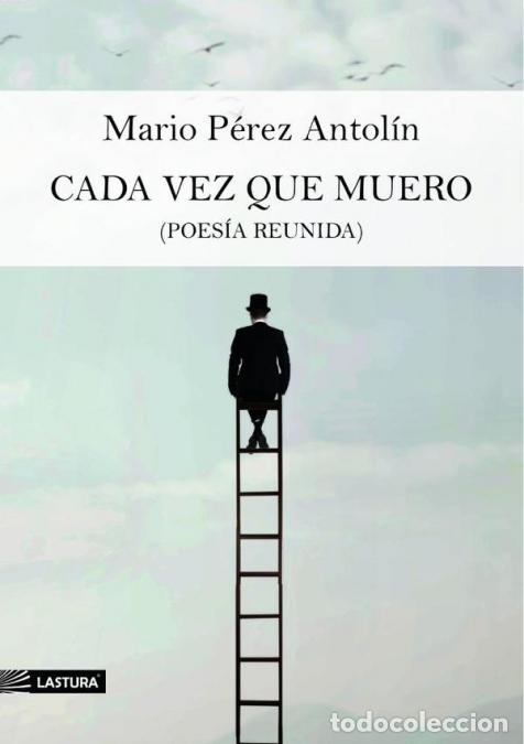 Libros: Cada vez que muero - (POES&Iacute;A REUNIDA) - MARIO P&Eacute;REZ ANTOL&Iacute;N
