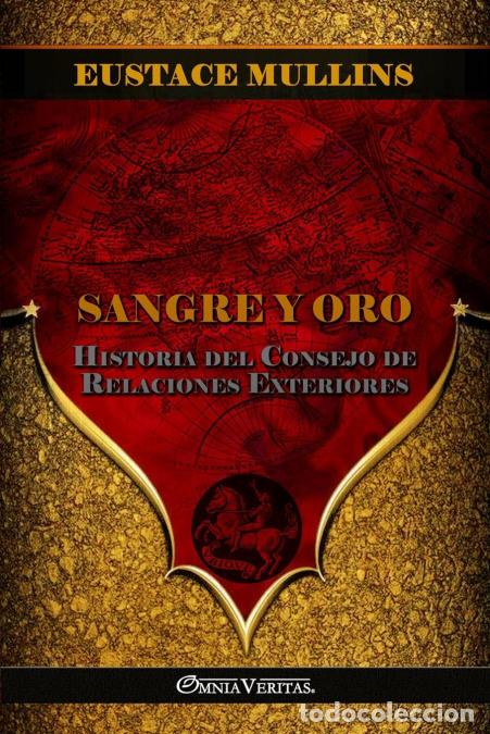 Libri: Sangre y Oro - Historia del Consejo de Relaciones Exteriores - Eustace Mullins