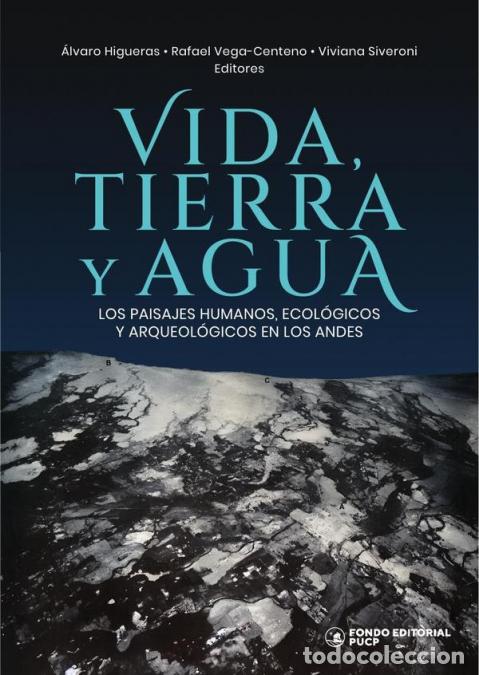 Libri: Vida, tierra y agua - Los paisajes humanos, ecol&oacute;gicos y arqueol&oacute;gicos en los andes - RAFAEL VEGA-CE