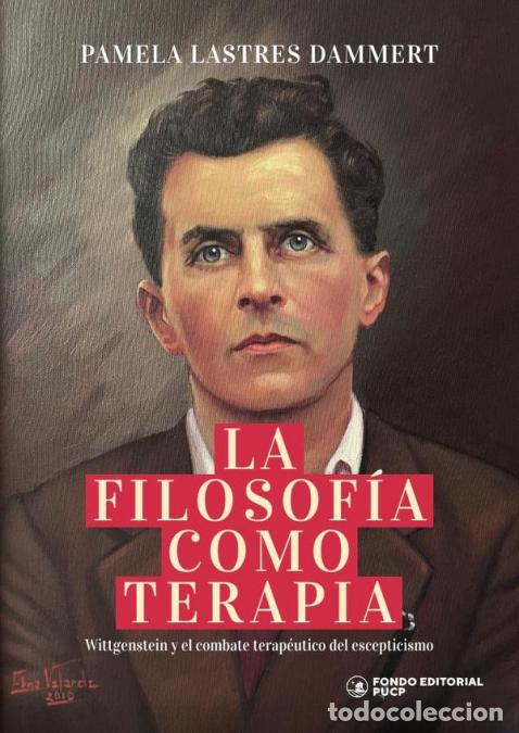 B&uuml;cher: La filosof&iacute;a como terapia - Wittgenstein y el combate terap&eacute;utico del escepticismo - Pamela Lastres