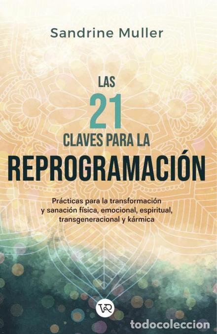 Livres: Las 21 claves para la reprogramaci&oacute;n - Pr&aacute;cticas para la transformaci&oacute;n y sanaci&oacute;n f&iacute;sica, emocional