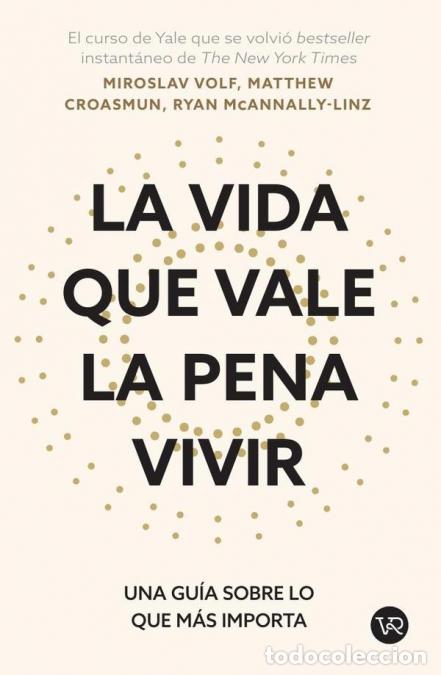 B&uuml;cher: La vida que vale la pena vivir - Una gu&iacute;a sobre lo que m&aacute;s importa - Miroslav Volf,Matthew Croasmun,