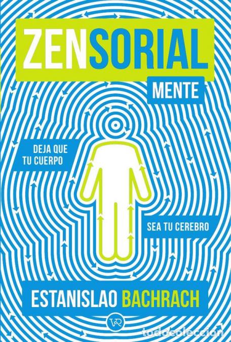 Libros: Zensorialmente - Deja que tu cuerpo sea tu cerebro - Estanislao Bachrach