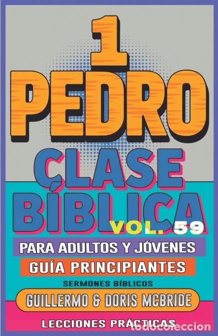 Livros: Clase B&iacute;blica para Adultos y J&oacute;venes Gu&iacute;a Principiantes - 1 Pedro - Lecciones Pr&aacute;cticas - Guillermo