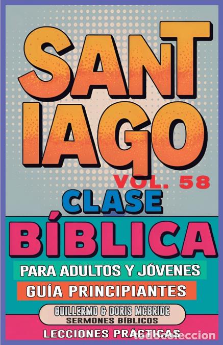 B&uuml;cher: Clase B&iacute;blica para Adultos y J&oacute;venes Gu&iacute;a Principiantes - Santiago - Lecciones Pr&aacute;cticas - Guillermo