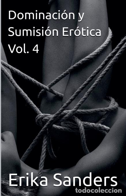 Libri: Dominaci&oacute;n y Sumisi&oacute;n Er&oacute;tica Vol. 4 - Erika Sanders